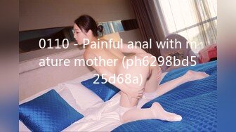 0110 - Painful anal with mature mother (ph6298bd525d68a)