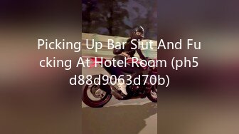 Picking Up Bar Slut And Fucking At Hotel Room (ph5d88d9063d70b)